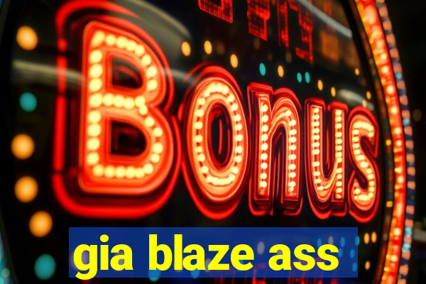 gia blaze ass